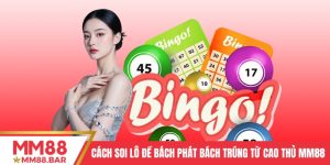 Cách Soi Lô Đề Bách Phát Bách Trúng Từ Cao Thủ MM88