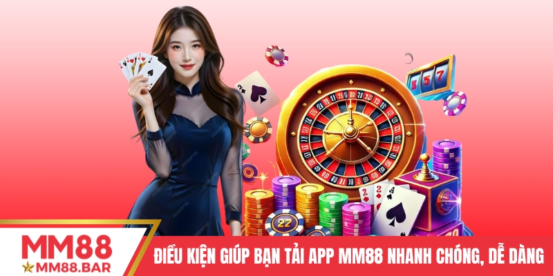 Điều kiện giúp bạn tải app MM88 nhanh chóng, dễ dàng