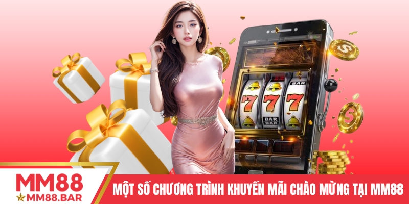 Một số chương trình khuyến mãi chào mừng đáng chú ý tại MM88